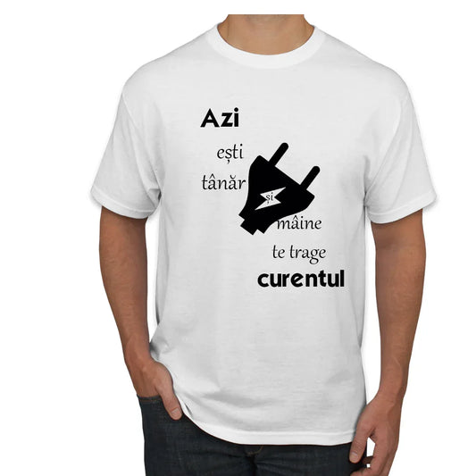 Tricou azi esti tanar si maine te trage curentul - Tete Print