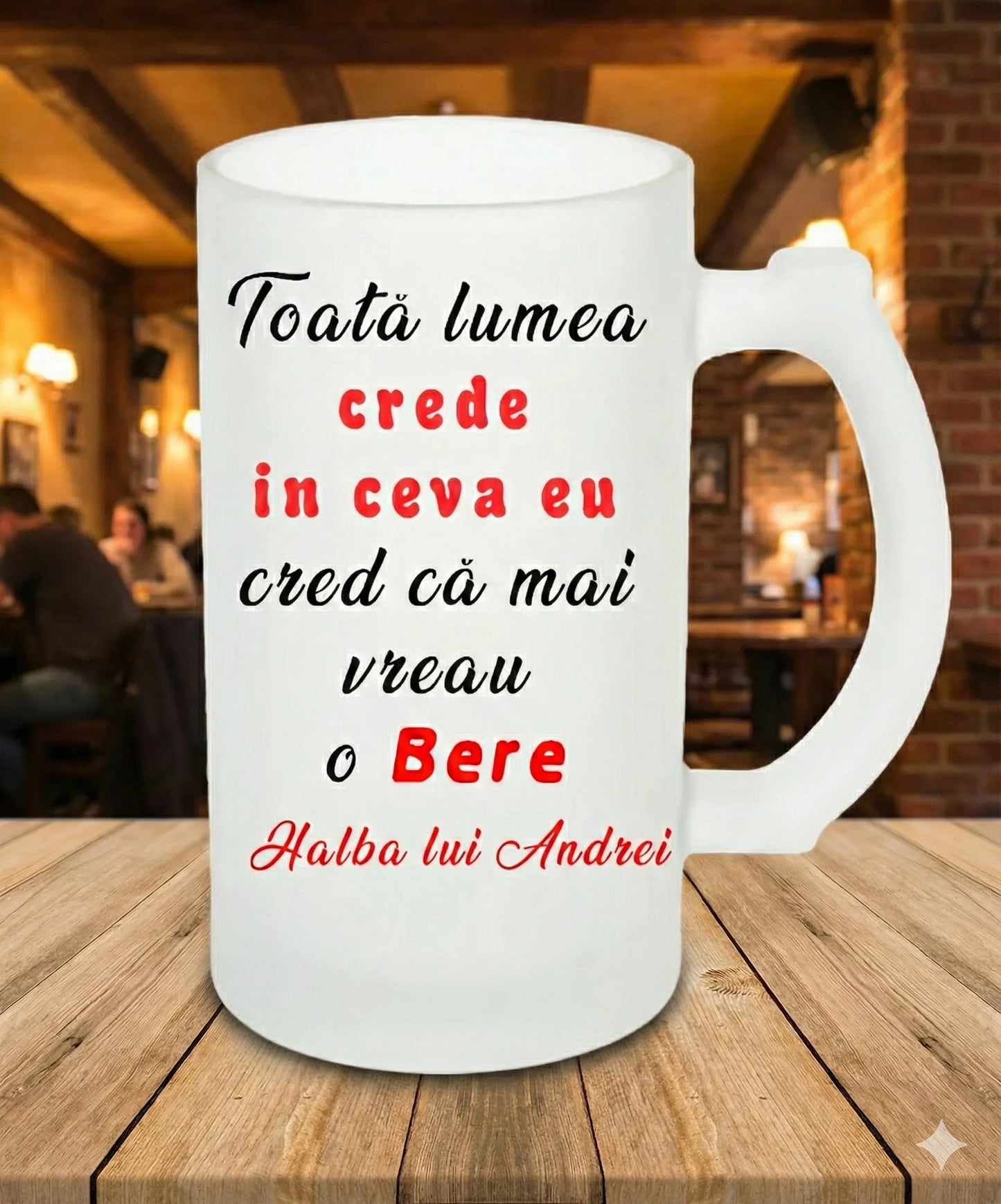 Halbă de Bere Personalizată – „Toată lumea crede în ceva, eu mai vreau o Bere” - Tete Print