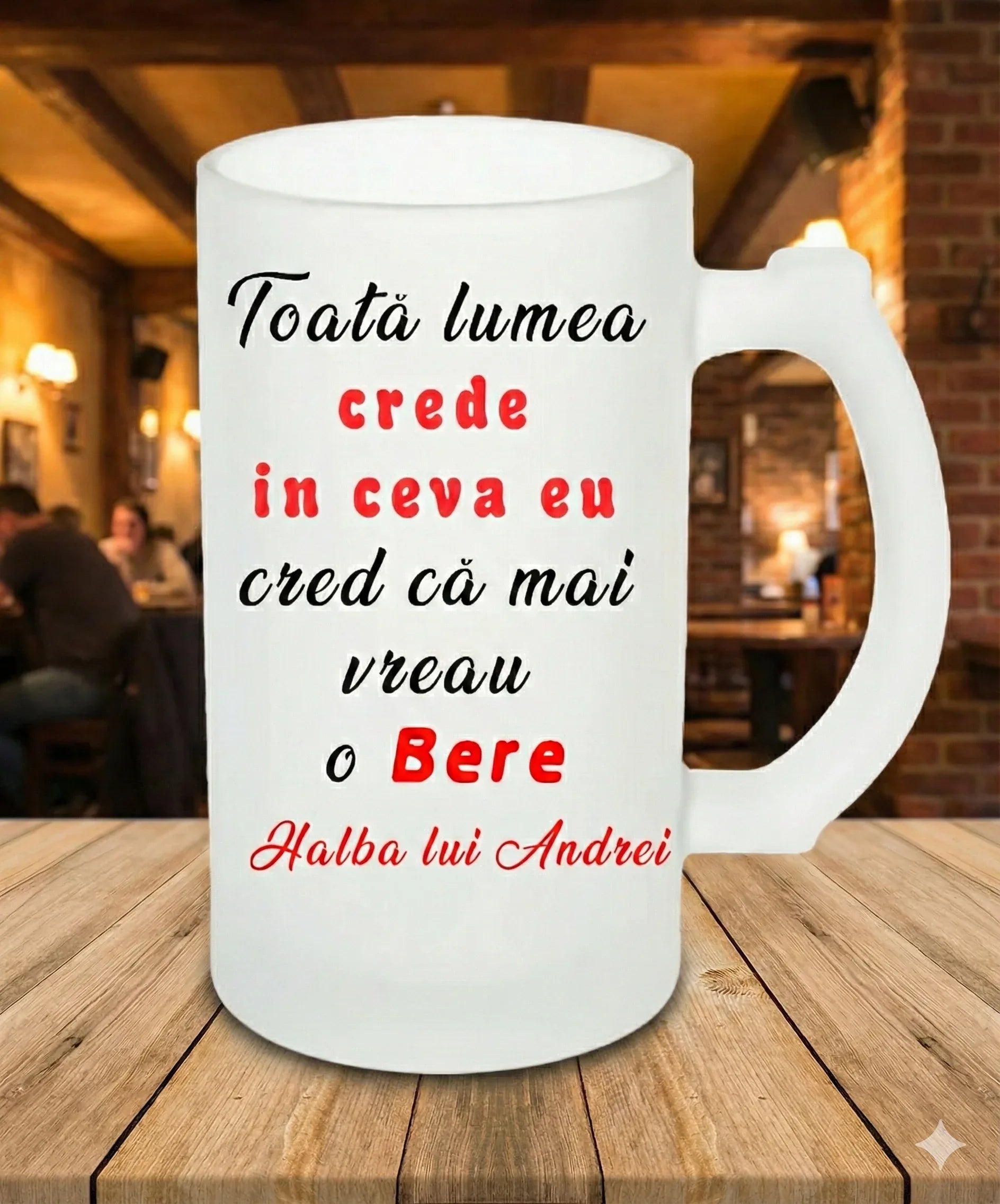 Halbă de Bere Personalizată – „Toată lumea crede în ceva, eu mai vreau o Bere” - Tete Print