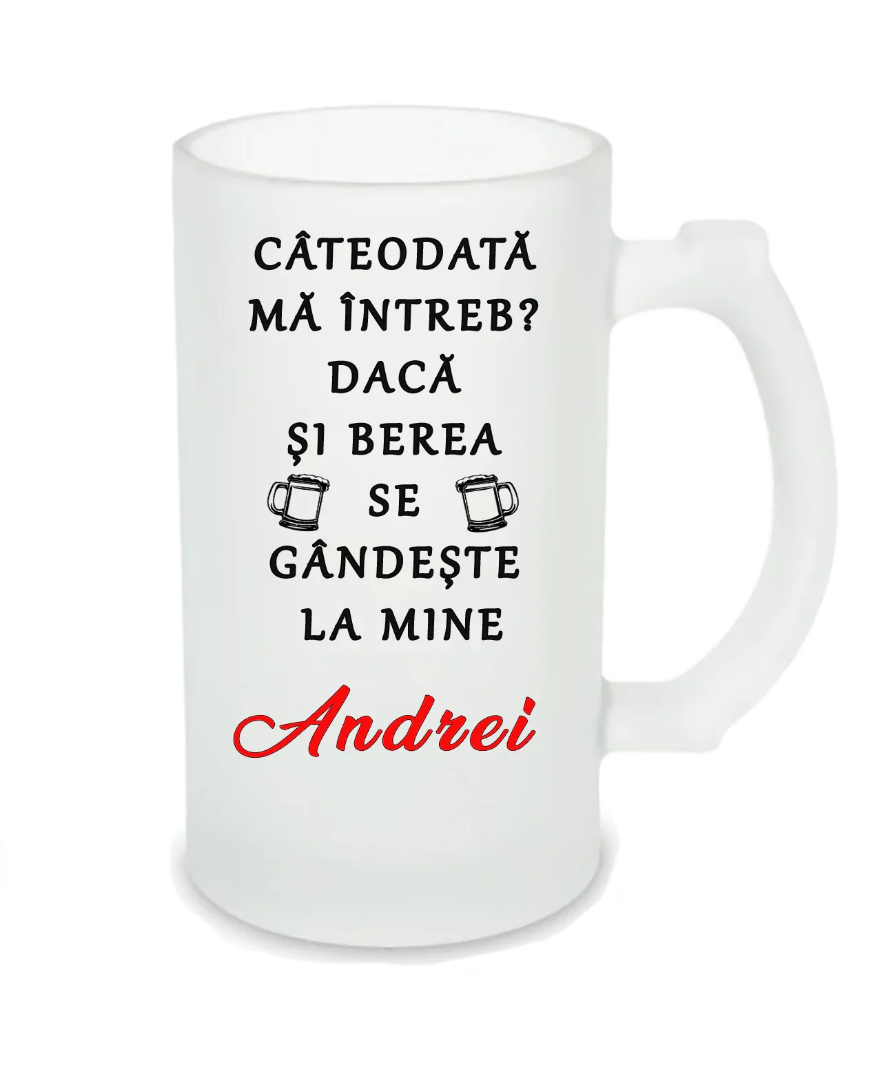 Halbă de Bere Personalizată „Andrei” – Mesaj Amuzant: „Câteodată mă întreb dacă și berea se gândește la mine” - Tete Print
