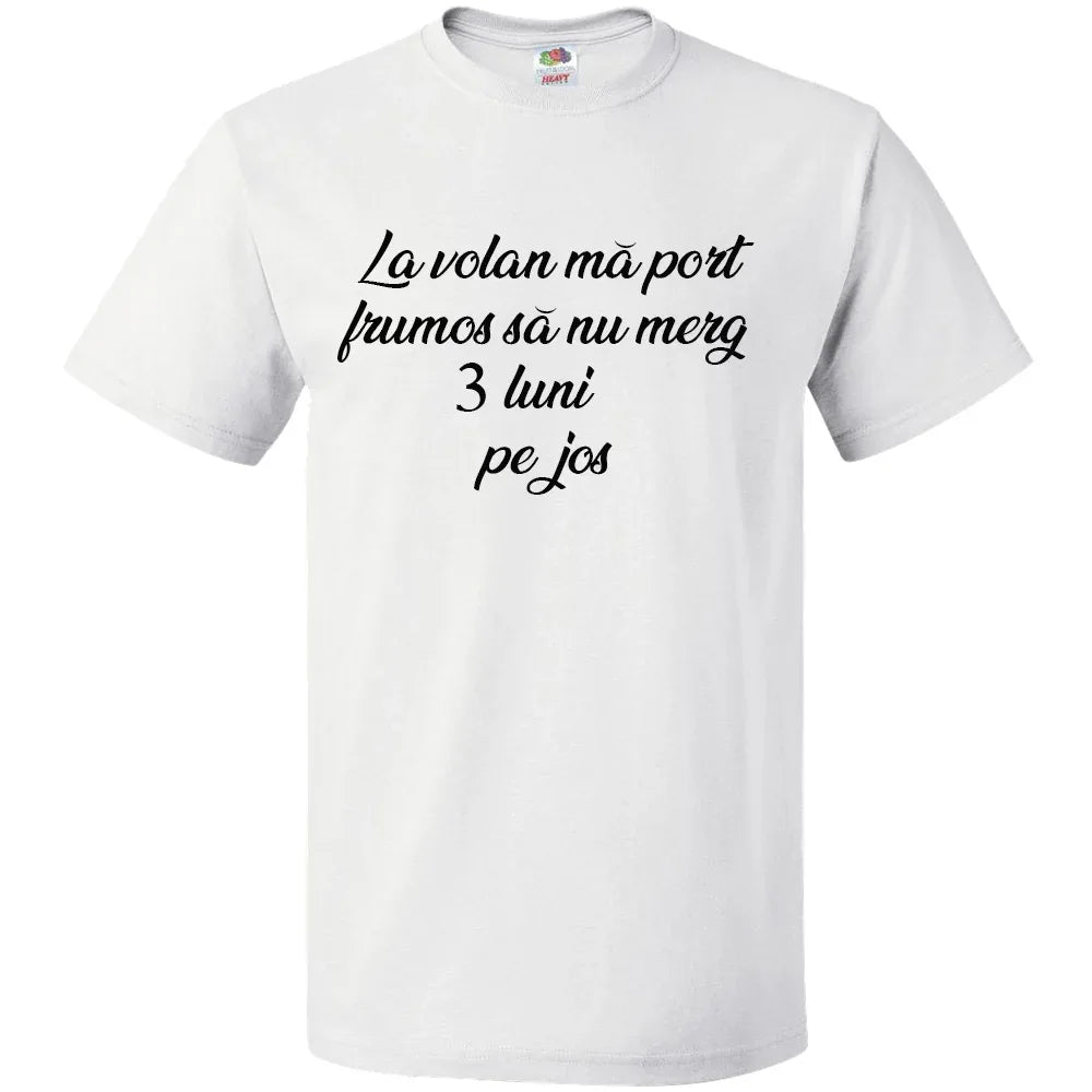 Tricou La volan ma port frumos sa nu merg 3 luni pe jos - Tete Print