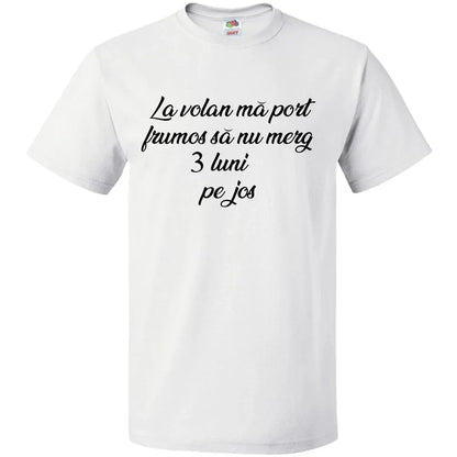 Tricou La volan ma port frumos sa nu merg 3 luni pe jos - Tete Print